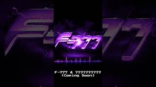 F777 amp   Coming Soon [upl. by Alhahs505]