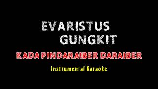 Evaristus Gungkit  KADA PINDARAIBER DARAIBER  Instrumental Karaoke  Lirik  mono audio HQ [upl. by Quintus]