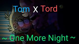 Tom x TordOne More Night [upl. by Lednek]