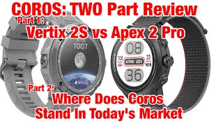 TWO PART REV Coros Vertix 2S vs Apex 2 Pro Comp Review AND Where Coros Stands In The Market Today [upl. by Eelatsyrc955]