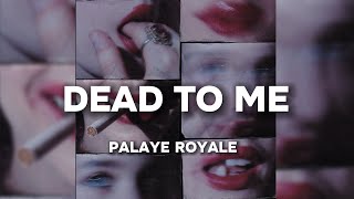 PALAYE ROYALE  Dead To Me Lyrics [upl. by Narik]