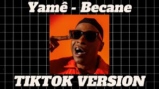 Yamê  Becane TIKTOK VERSION [upl. by Huston121]