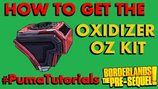 Borderlands The PreSequel Legendary Weapons Guide  Oxidizer Oz Kit PumaTutorials [upl. by Kerrin]