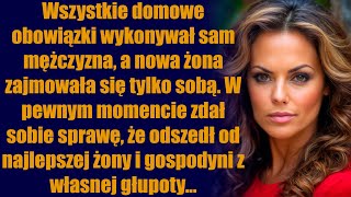 Wszystkie domowe obowiązki wykonywał sam mężczyzna a nowa żona zajmowała się tylko sobą W pewnym [upl. by Acinad]