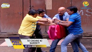 Ep 2018  10 Crore Ki Saree  Taarak Mehta Ka Ooltah Chashmah  Full Episode  तारक मेहता [upl. by Kyl495]