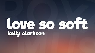 Kelly Clarkson  Love So Soft Lyrics  Lyric Video [upl. by Dewey]