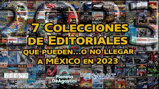 7 Colecciones de Editoriales que puedeno no llegar este 2023 SALVAT DEAGOSTINI GEERD [upl. by Yardley383]