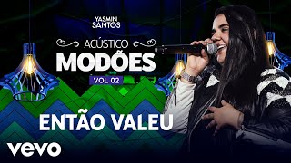 Yasmin Santos  Então Valeu Ao Vivo [upl. by Nanyt]