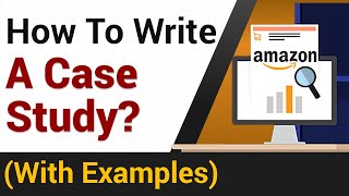 How To Write A Case Study  Amazon Case Study Example [upl. by Ttehc]