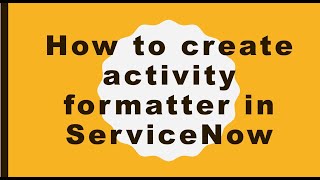 Activity formatter in servicenow  realtime scenario [upl. by Bueschel]