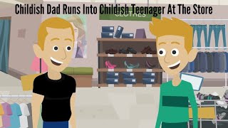 Childish Dad runs into Childish Teenager at the store [upl. by Cecilius]