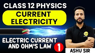 Class 12 Physics  Current Electricity  Electric Current and Ohms Law  NCERT Ch 3  Ashu Sir [upl. by Audwin]