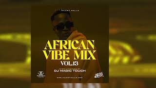 AFRICAN VIBE MIX VOL 13 DJ MAGICTOUCH UG [upl. by Cob851]