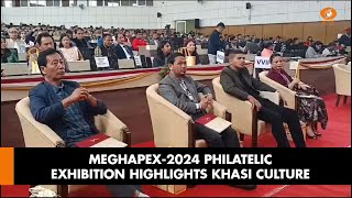 MEGHAPEX2024 Philatelic Exhibition Highlights Khasi Culture [upl. by Rupert]