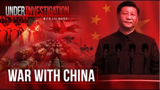 War with China Are we closer than we think  Under Investigation [upl. by Tortosa443]