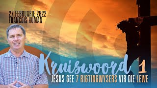 KRUISWOORD 1  7 Rigtingwysers vir die lewe  Francois Human 27 Februarie 2022 [upl. by Esidnak]