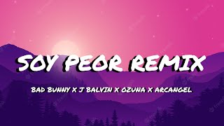 Soy Peor Remix  Bad Bunny X J Balvin X Ozuna X Arcangel LetraLyrics [upl. by Libna]