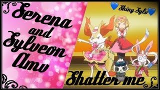 Serena amp Sylveon Amv  Shatter me [upl. by Pomcroy]