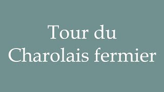 How to Pronounce Tour du Charolais fermier Tour du Charolais farmer Correctly in French [upl. by Anih119]