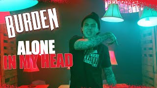 Burden  Alone In My Head Official Music Video [upl. by Aneehsirk]