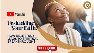 Unshackling Your Faith How Bible Study Leads To Spiritual Breakthroughs [upl. by Marketa]