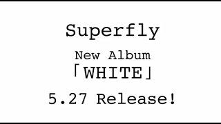 Superfly 5th Album『WHITE』527 Release [upl. by Gernhard]