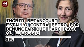 🔴 INGRID BETANCOURT ESTALLÓ Y SE DESPACHO CONTRA EL PRESIDENTE PETRO POR DENUNCIA QUE HIZO [upl. by Talbott]