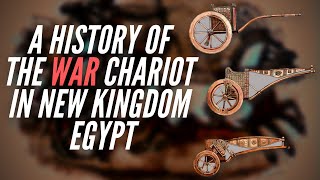 A History Of The War Chariot In New Kingdom Egypt [upl. by Otho]