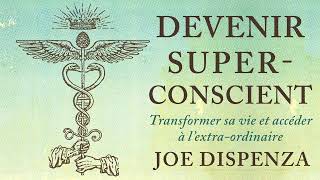 Devenir superconscient Transformer sa vie et accéder à Joe Dispenza Livre audio [upl. by Einnig210]