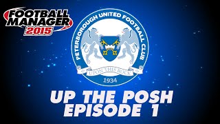 Up The Posh Episode 1  Introduction  Peterborough United  Football Manager 2015 FM15 [upl. by Udella584]