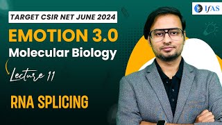 RNA Splicing  Molecular Biology  CSIR NET June 2024  Emotion 30  IFAS  Lec 11 [upl. by Adidnere130]