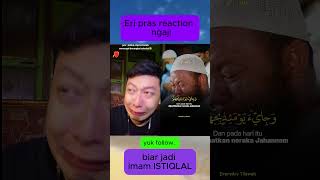 eri Pras reaction video ngaji doakan jadi Ima ISTIQLAL eripras eripras3 videoviral ngaji [upl. by Cherlyn112]