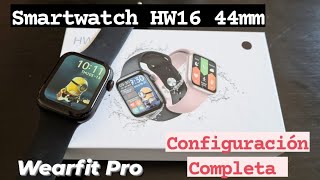 🔵 Smartwatch HW16 44mm serie 6  Características  funciones y Configuración COMPLETA  Wearfit Pro [upl. by Aitercul285]