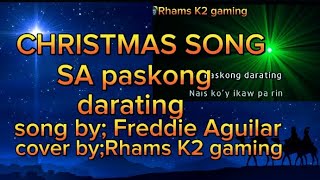 SA PASKONG DARATINGCHRISTMAS SONGKARAOKESONG BY FREDDIE AGUILARCOVER BY RHAMS K2 GAMING [upl. by Isobel533]