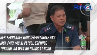 Rep Fernandez nais ipavalidate ang mga pahayag ni PLTCOL Espinido tungkol sa war on drugs at POGO [upl. by Shabbir]