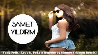 Yung Felix  Loco ft Poke amp Dopebwoy Samet Yıldırım Remix [upl. by Mettah]