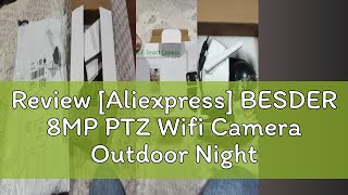 Review Aliexpress BESDER 8MP PTZ Wifi Camera Outdoor Night Vision Dual Screen Human Detection 4MP [upl. by Otanod991]