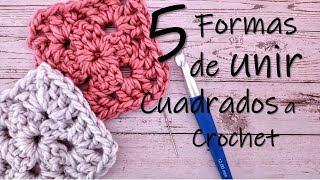 5 formas de unir cuadrados a crochet Granny Squares ¡Paso a paso [upl. by Gean472]