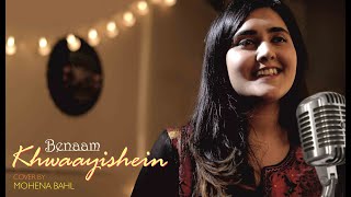 Benaam Khwaayishein  Cover by MOHENA BAHL  Coke Studio  MTV Season 3  THD Production [upl. by Yelac78]