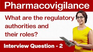 Pharmacovigilance Interview Questions What are the regulatory authorities and roles  Question 2 [upl. by Ecyaj870]