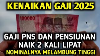 Kenaikan Gaji PNS amp Pensiunan 2025 Naik 2 Kali Nominalnya Melambung Tinggi [upl. by Elianora]