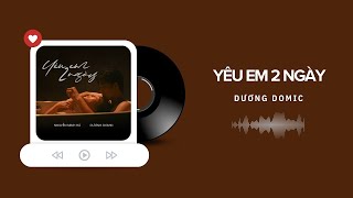 Yêu Em 2 Ngày  Dương Domic  Lyrics Video [upl. by Kaycee]