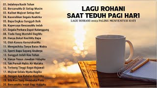 Lagu Rohani Saat Teduh Pagi Hari 2023 Bikin Hati Tenang  Lagu Rohani Kristen 2023 Terpopuler [upl. by Eiknarf]