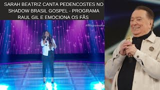 Sarah Beatriz Canta Pentecostes no Shadow Brasil Gospel  Programa Raul Gil e Emociona Fãs [upl. by Lemhaj]