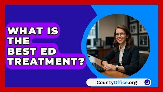 What Is the Best ED Treatment  CountyOfficeorg [upl. by Erdnaid649]