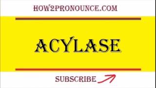 How To Pronounce ACYLASE [upl. by Aicila]