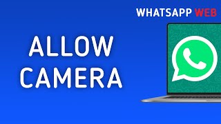 How to Allow Camera in WhatsApp Web on PC [upl. by Enivid]