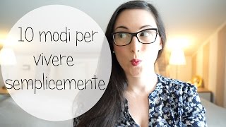 10 modi per vivere semplicemente [upl. by Ainahs]