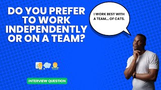 Do you prefer to work independently or on a team  Interview Question [upl. by Adrianna]