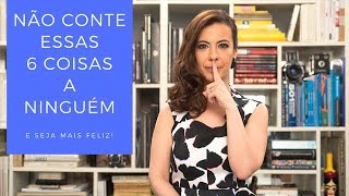 NÃO CONTE essas 6 coisas a NINGUÉM [upl. by Nirtiac]